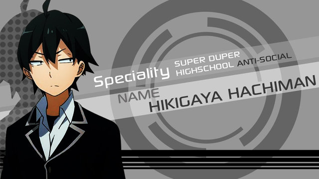 Some wise and cynical words from the one and only Hachiman Hikigaya